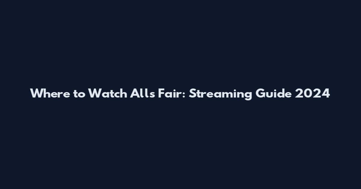 Where to Watch All's Fair: Streaming Guide 2024
