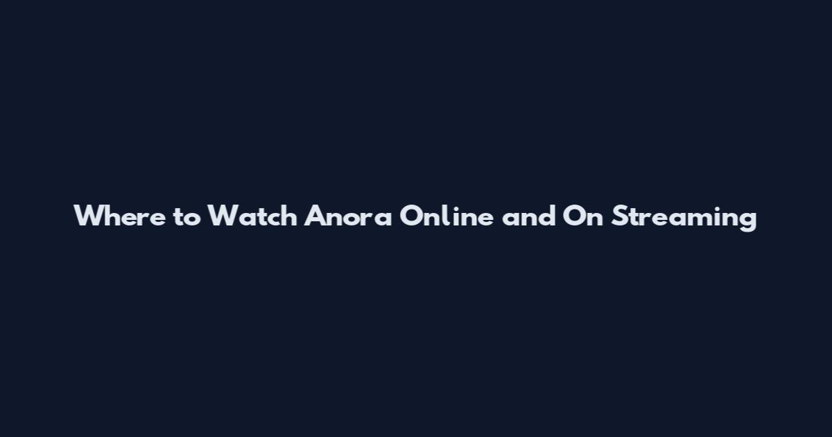 Where to Watch Anora Online and On Streaming