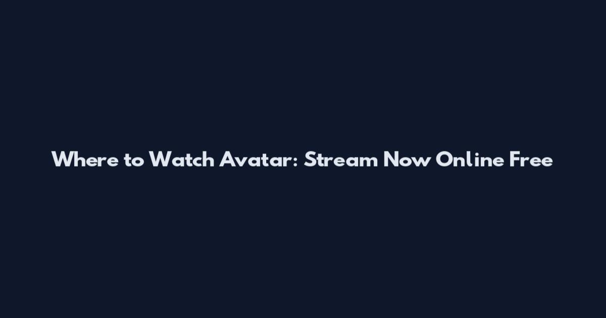 Where to Watch Avatar: Stream Now Online Free