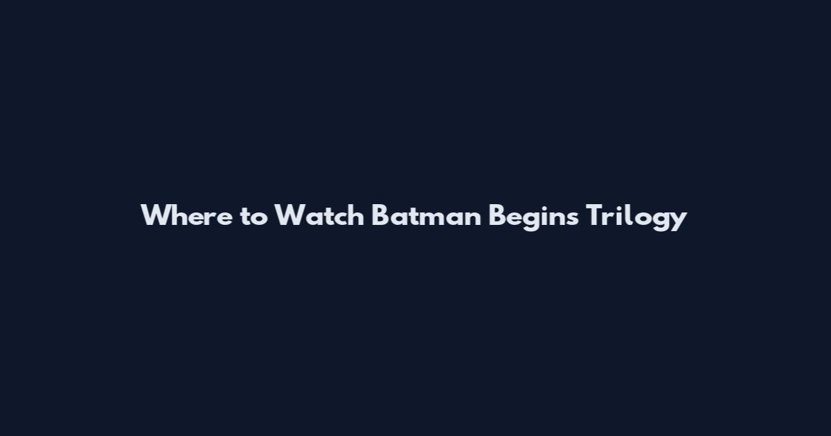 Where to Watch Batman Begins Trilogy