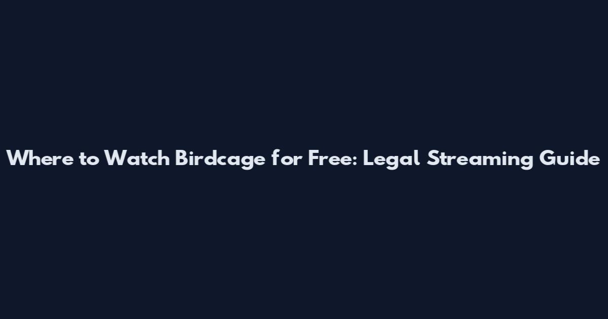 Where to Watch Birdcage for Free: Legal Streaming Guide