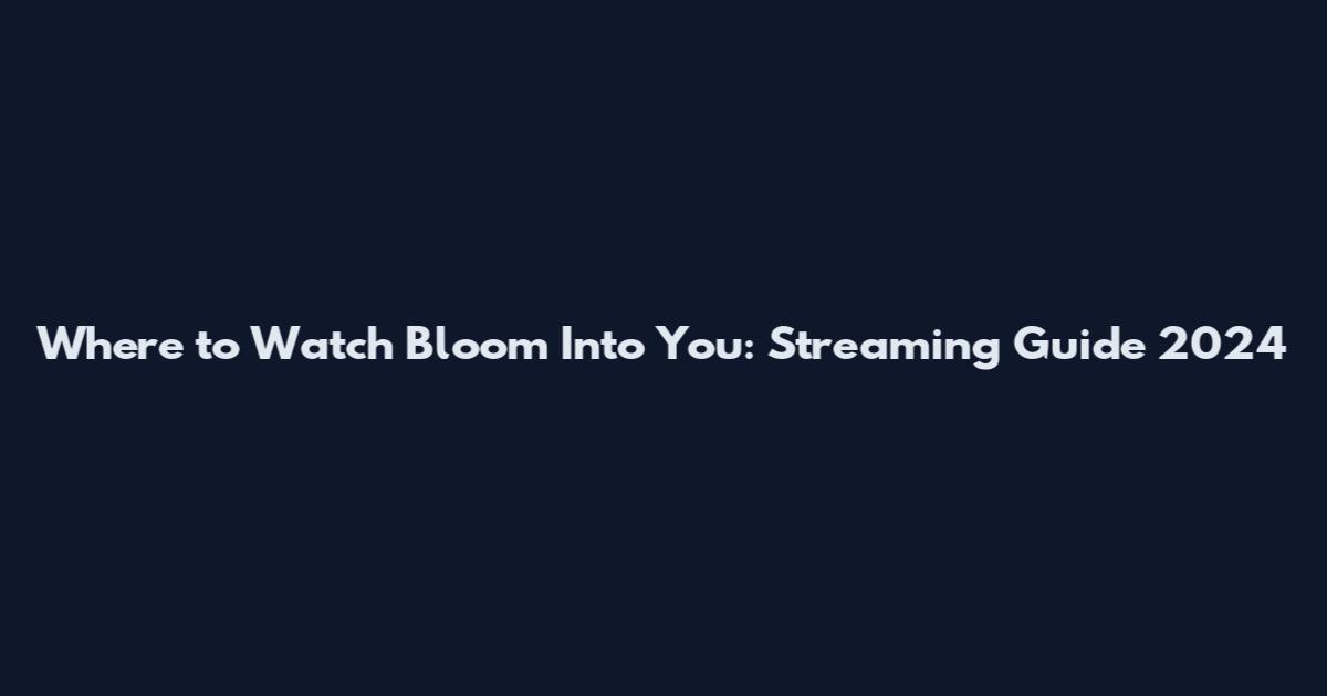 Where to Watch Bloom Into You: Streaming Guide 2024