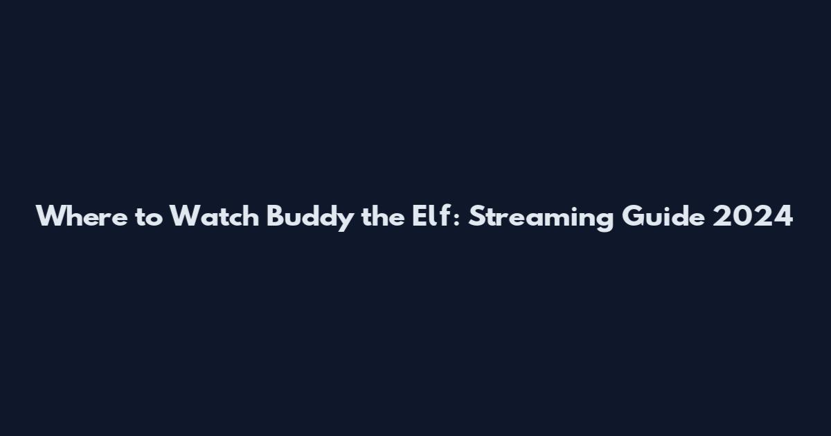 Where to Watch Buddy the Elf: Streaming Guide 2024