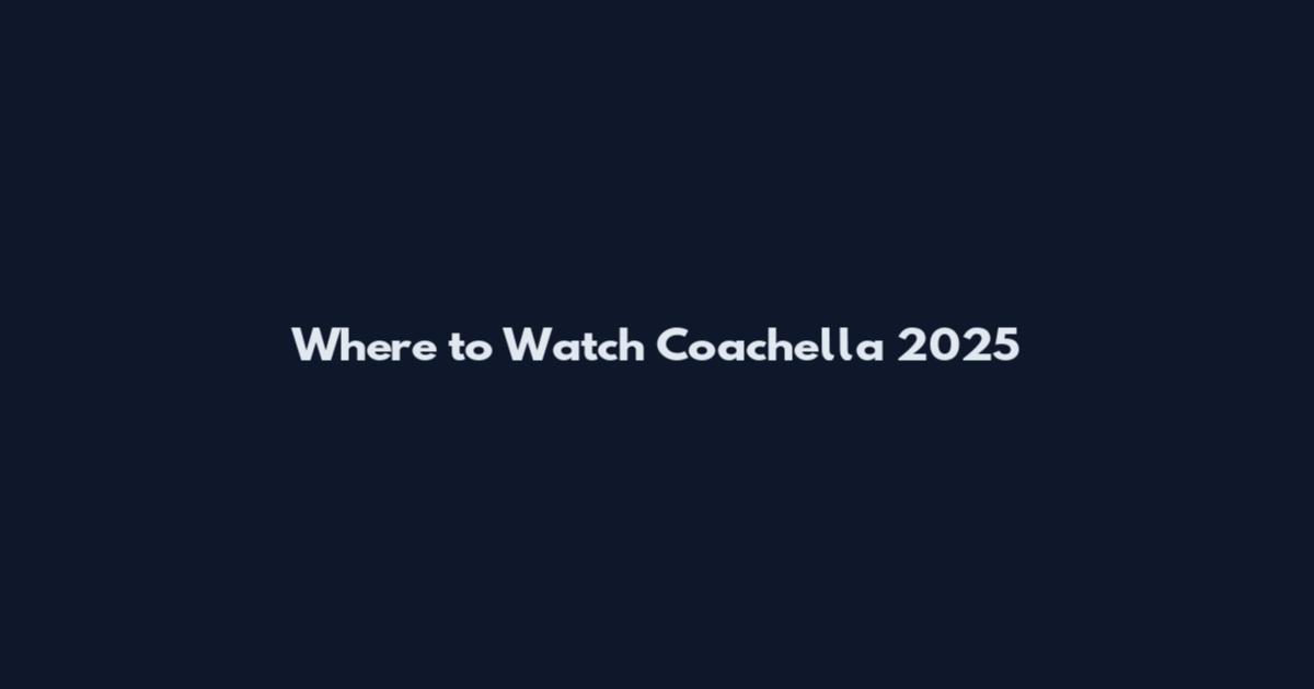 Where to Watch Coachella 2025