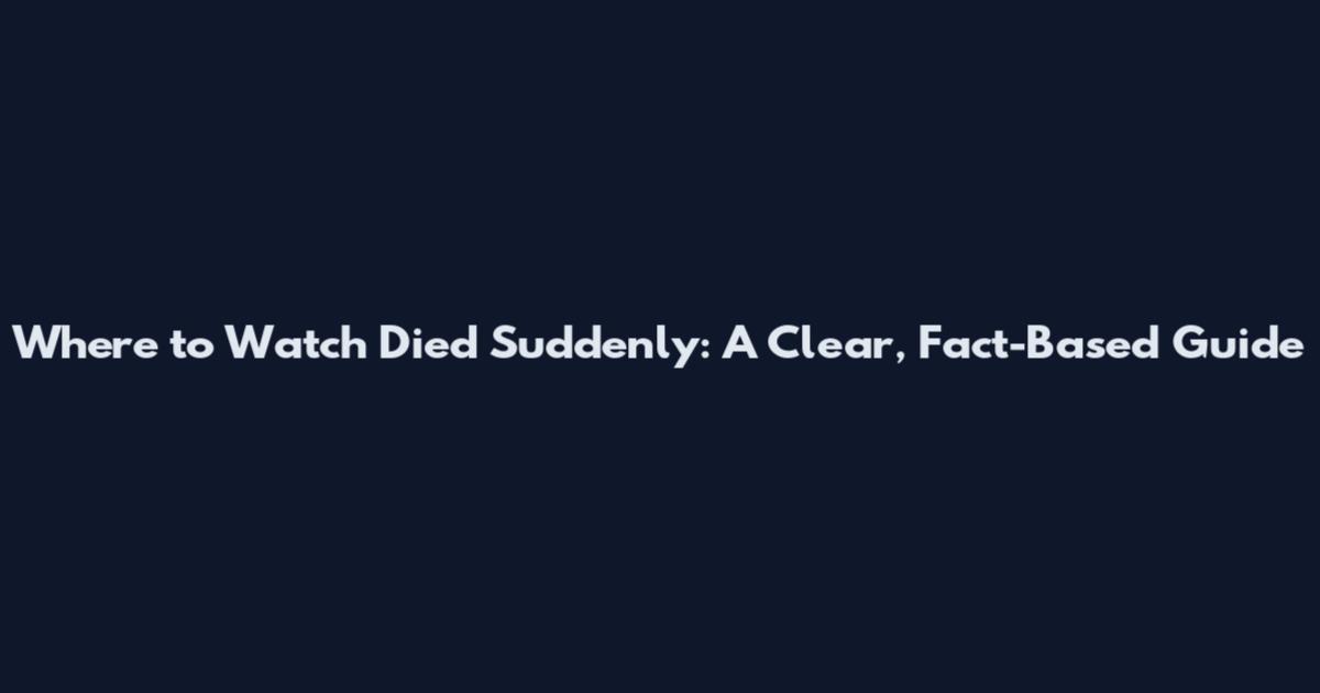 Where to Watch Died Suddenly: A Clear, Fact-Based Guide