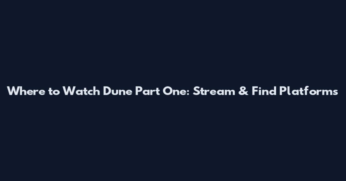 Where to Watch Dune Part One: Stream & Find Platforms