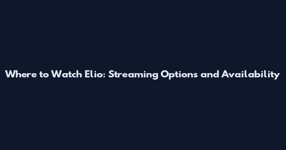 Where to Watch Elio: Streaming Options and Availability