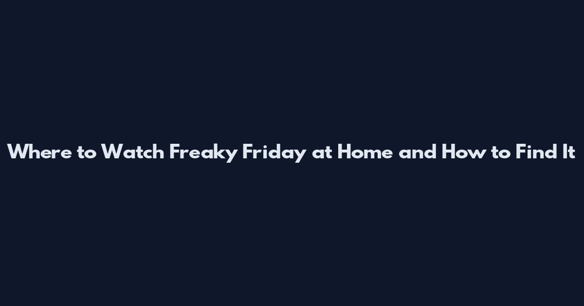Where to Watch Freaky Friday at Home and How to Find It