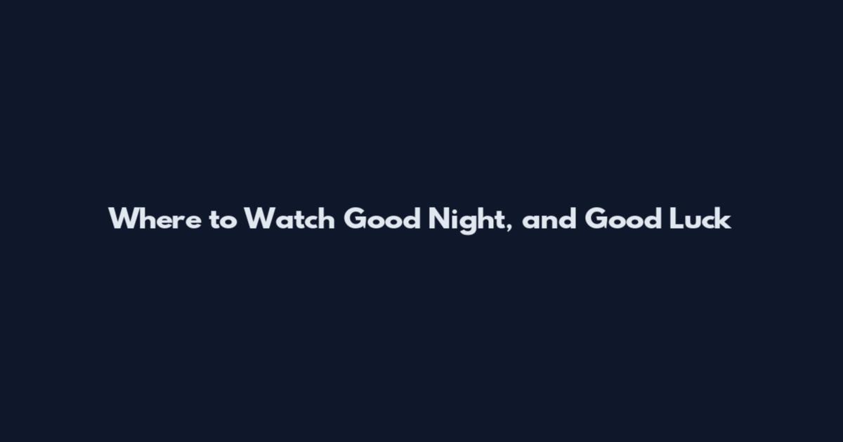 Where to Watch Good Night, and Good Luck
