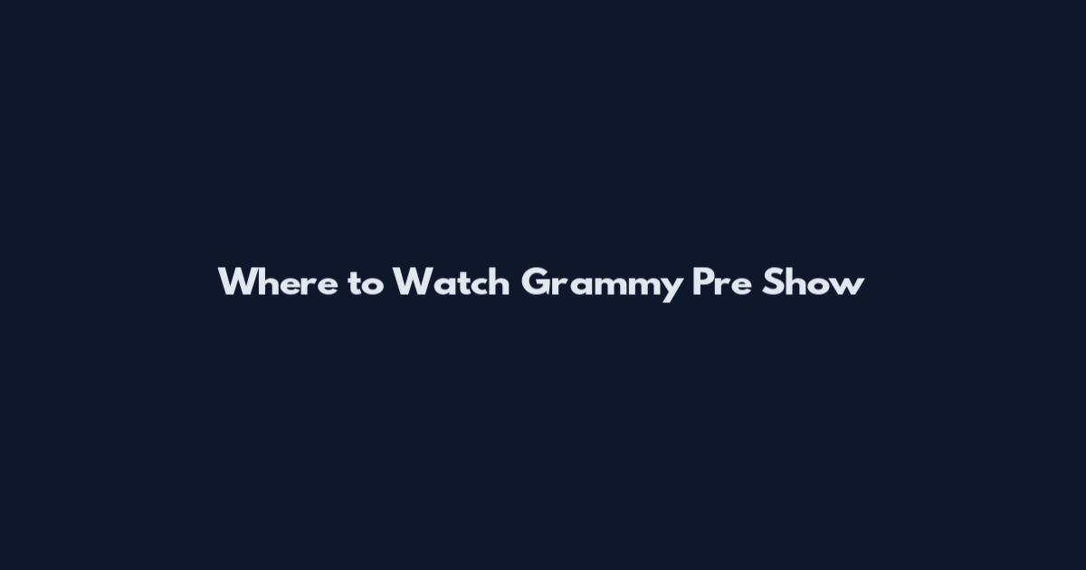 Where to Watch Grammy Pre Show