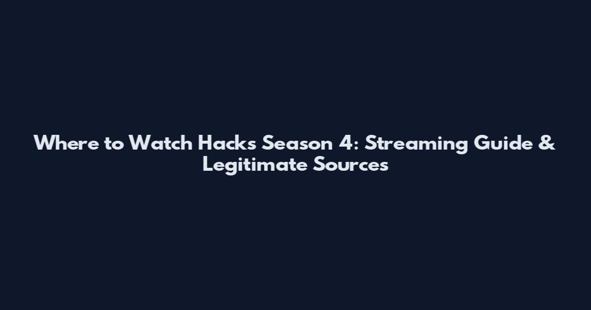 Where to Watch Hacks Season 4: Streaming Guide & Legitimate Sources