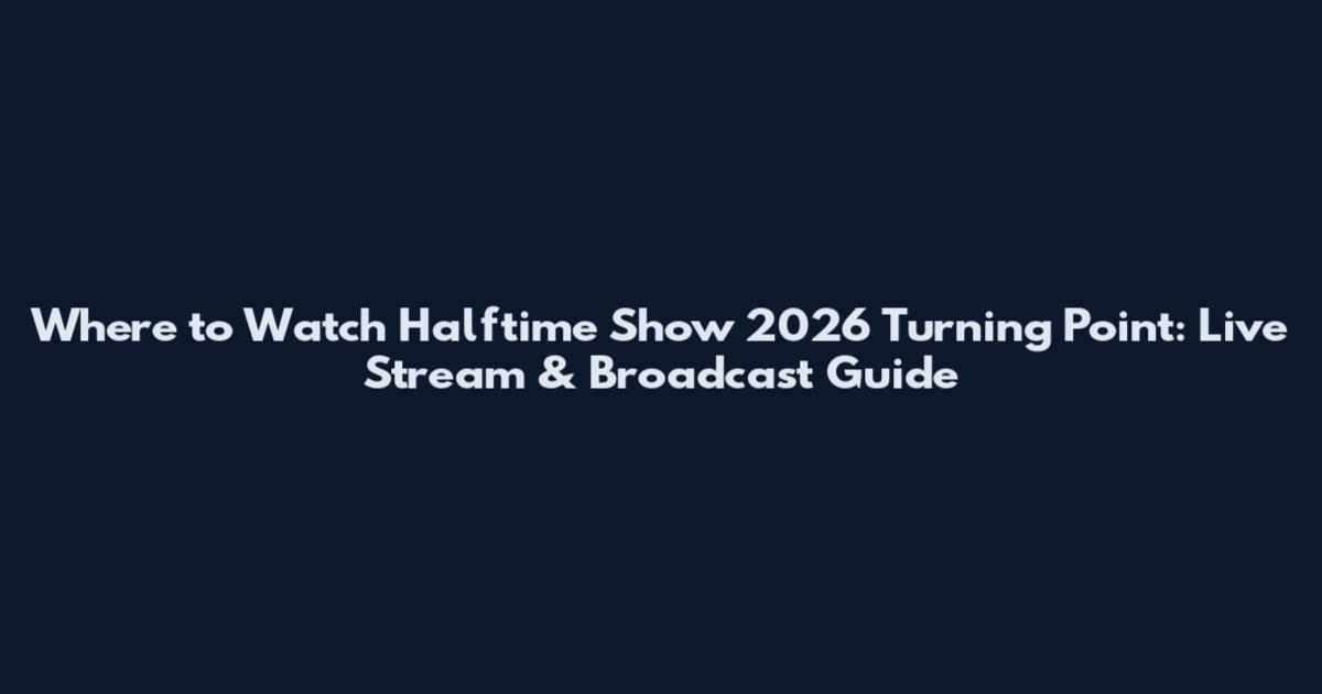 Where to Watch Halftime Show 2026 Turning Point: Live Stream & Broadcast Guide