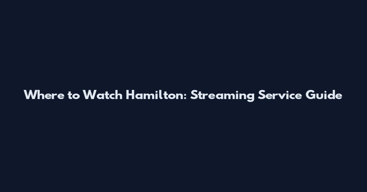 Where to Watch Hamilton: Streaming Service Guide