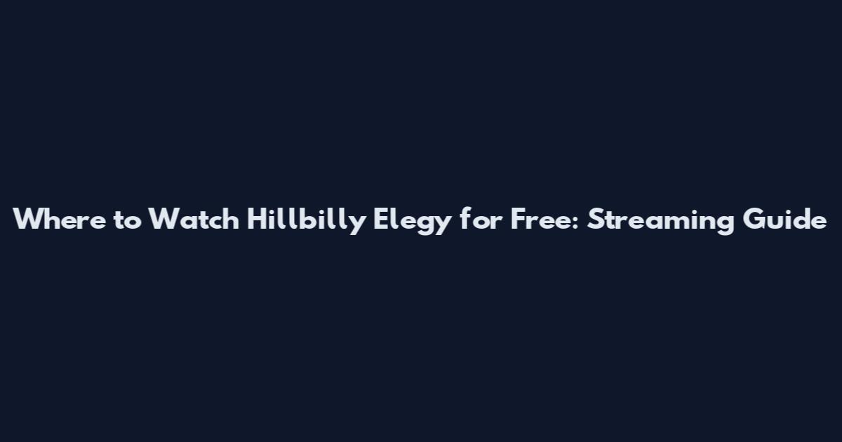 Where to Watch Hillbilly Elegy for Free: Streaming Guide