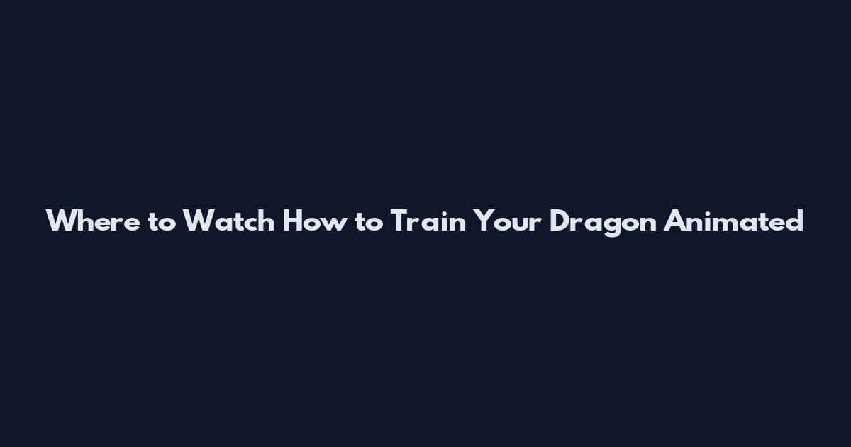 Where to Watch How to Train Your Dragon Animated