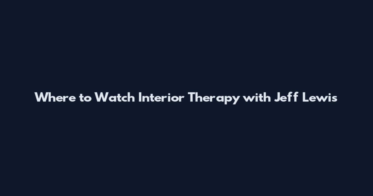 Where to Watch Interior Therapy with Jeff Lewis