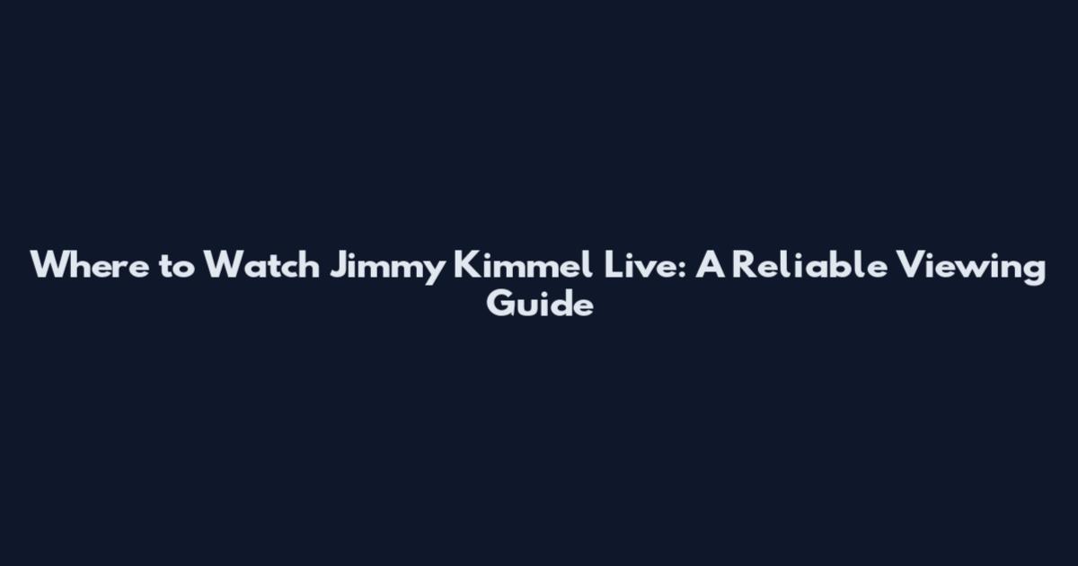 Where to Watch Jimmy Kimmel Live: A Reliable Viewing Guide