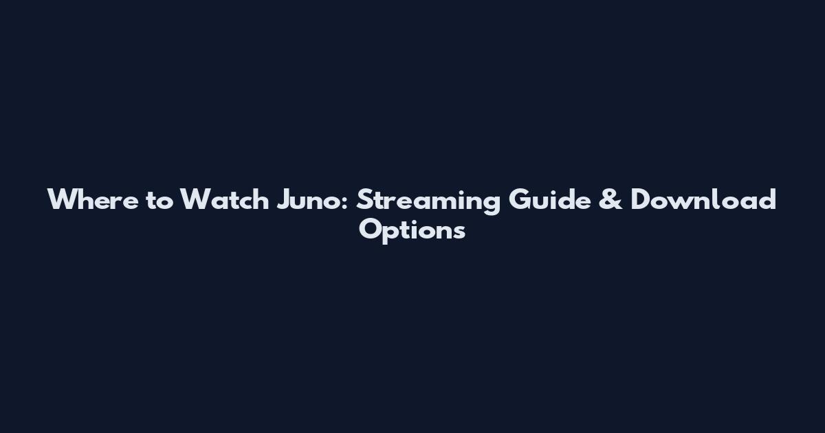 Where to Watch Juno: Streaming Guide & Download Options