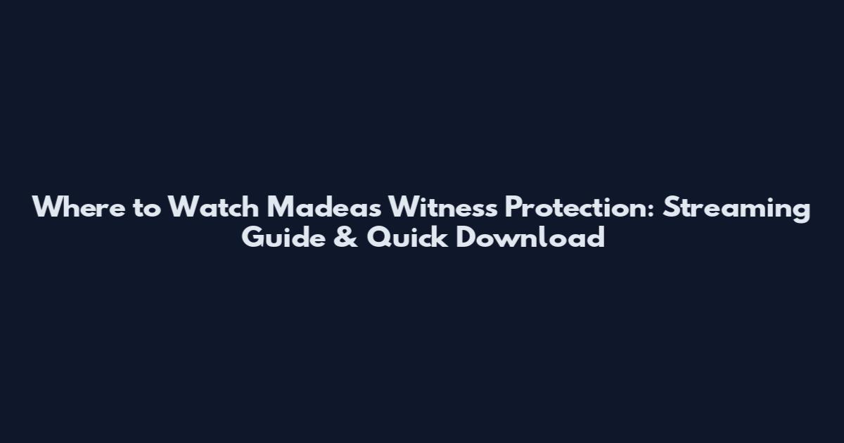 Where to Watch Madea's Witness Protection: Streaming Guide & Quick Download