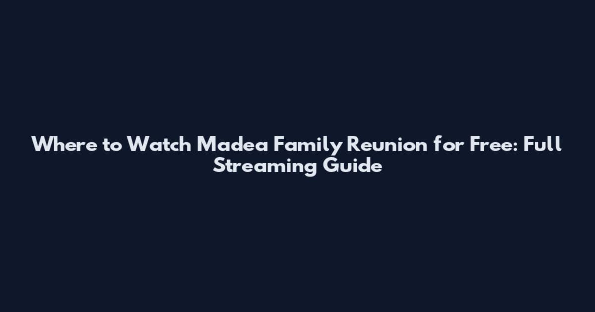 Where to Watch Madea Family Reunion for Free: Full Streaming Guide