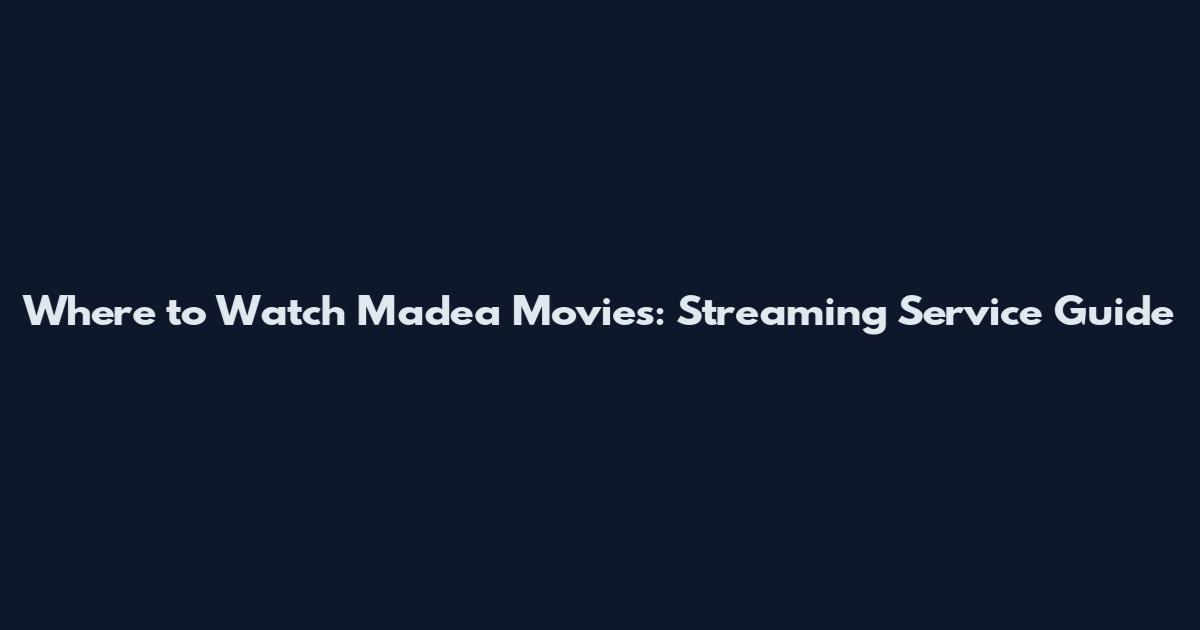 Where to Watch Madea Movies: Streaming Service Guide