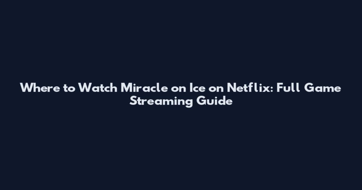 Where to Watch Miracle on Ice on Netflix: Full Game Streaming Guide