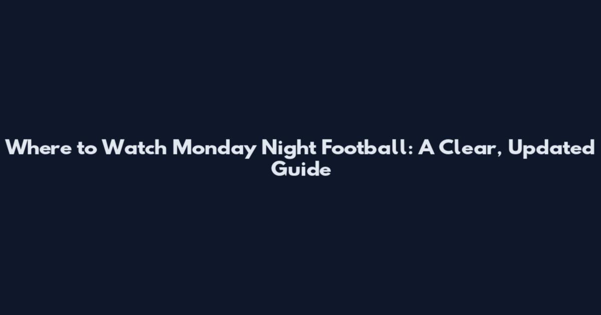 Where to Watch Monday Night Football: A Clear, Updated Guide