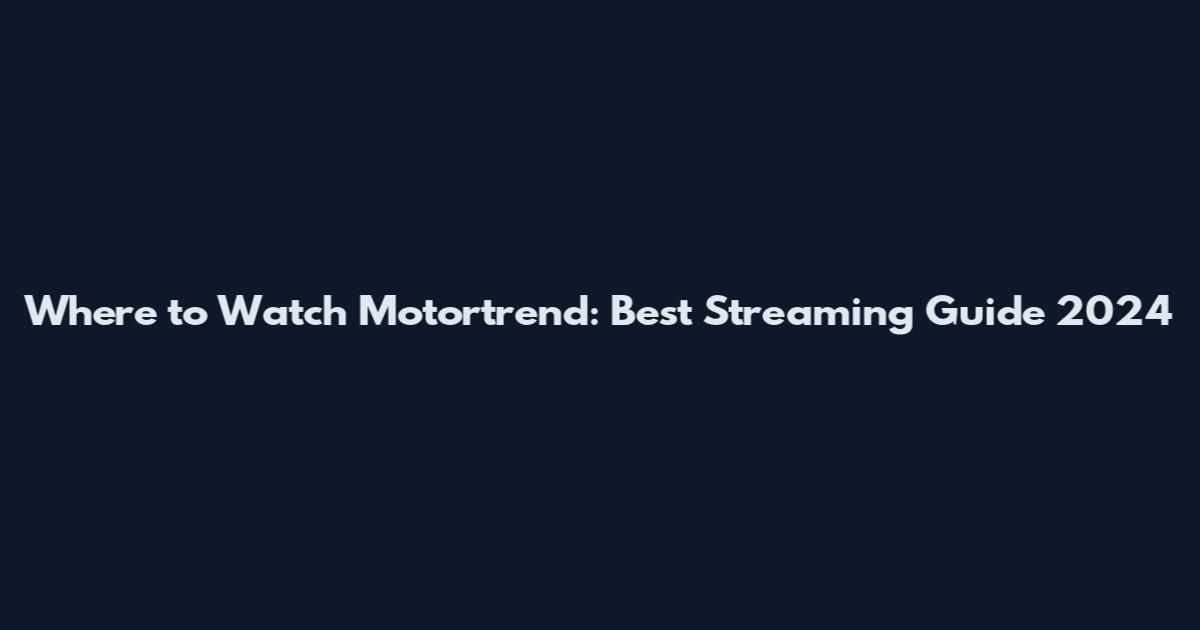 Where to Watch Motortrend: Best Streaming Guide 2024