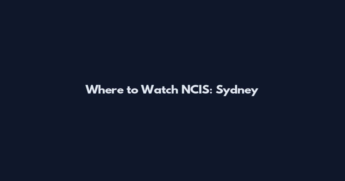 Where to Watch NCIS: Sydney