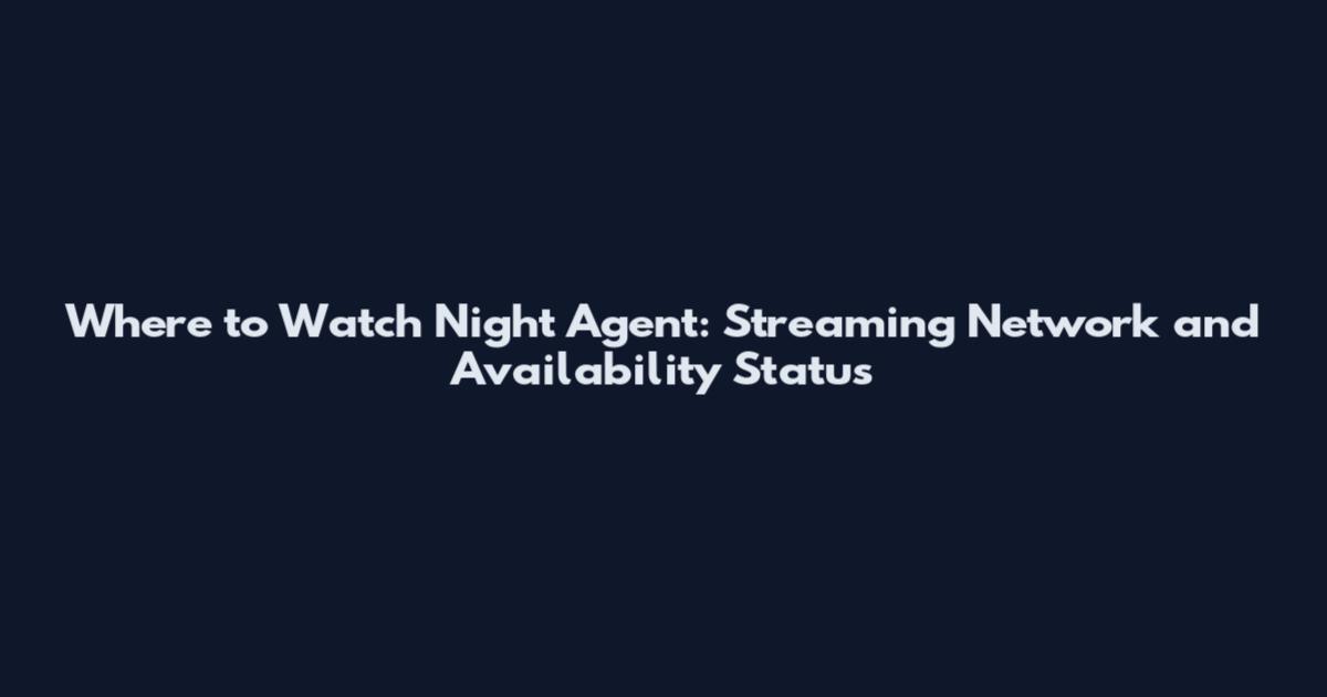 Where to Watch Night Agent: Streaming Network and Availability Status