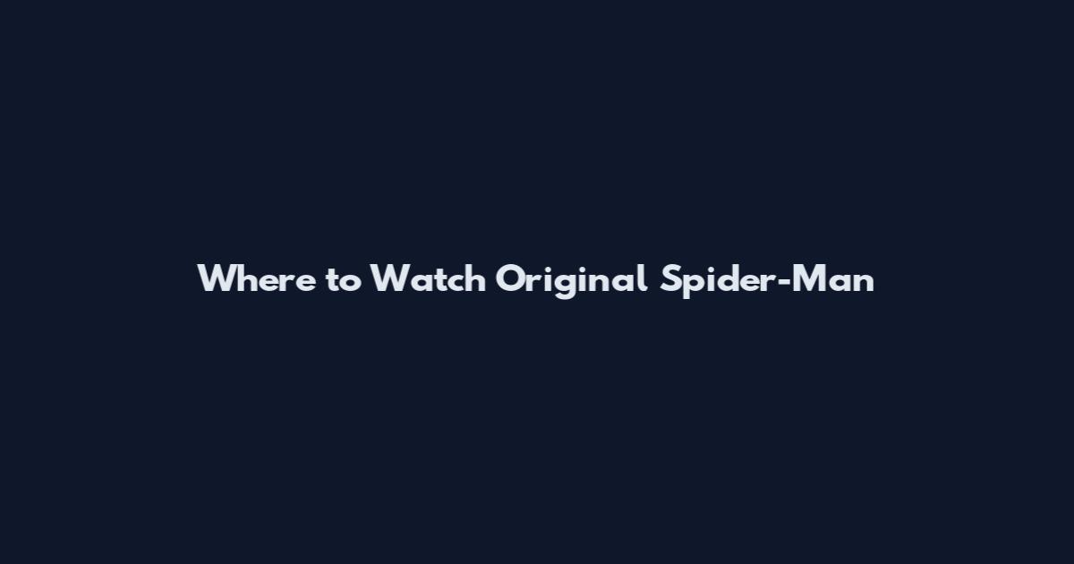 Where to Watch Original Spider-Man