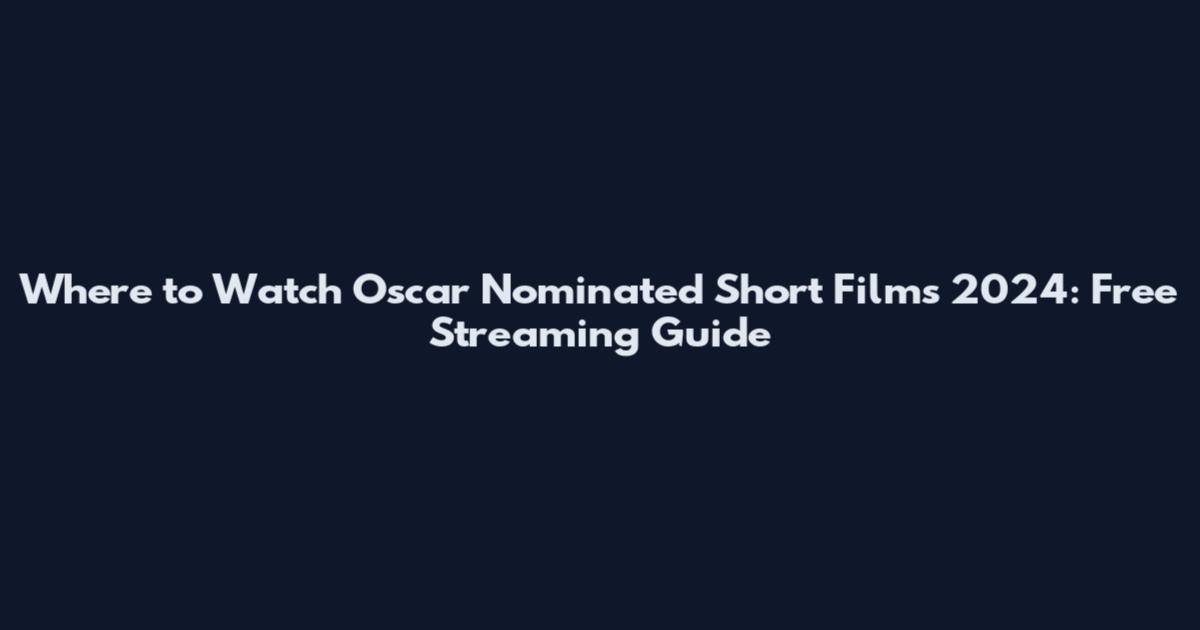 Where to Watch Oscar Nominated Short Films 2024: Free Streaming Guide