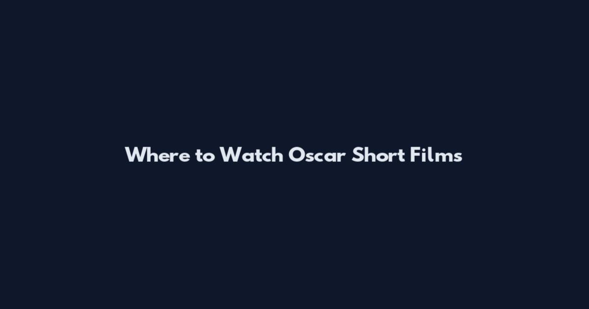 Where to Watch Oscar Short Films