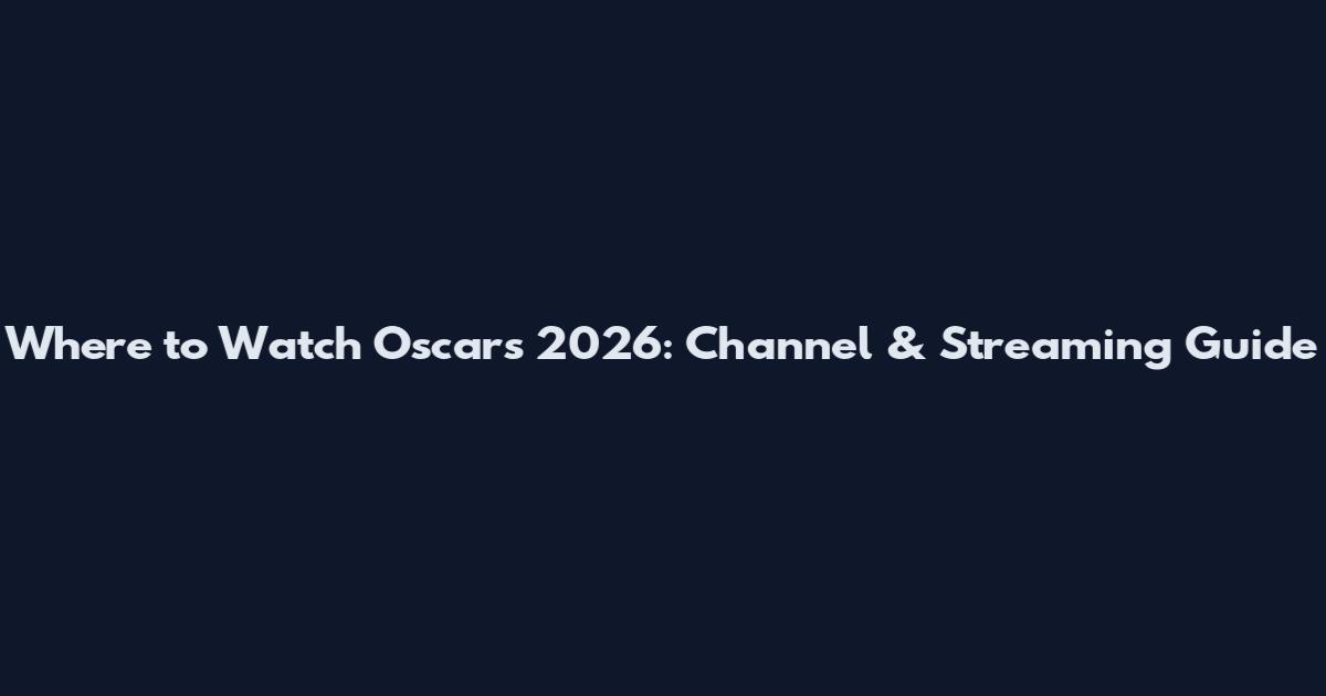 Where to Watch Oscars 2026: Channel & Streaming Guide