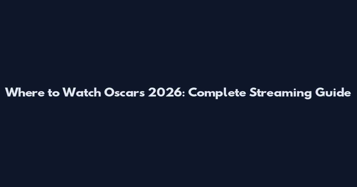 Where to Watch Oscars 2026: Complete Streaming Guide