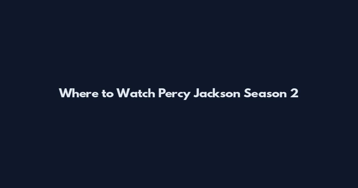 Where to Watch Percy Jackson Season 2