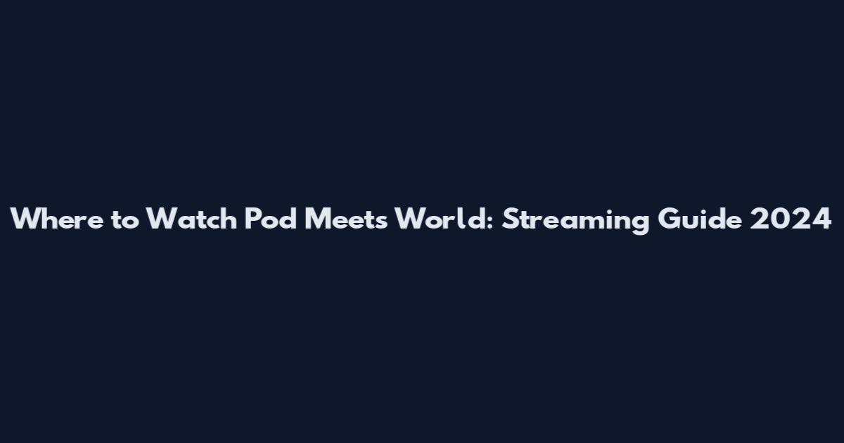 Where to Watch Pod Meets World: Streaming Guide 2024