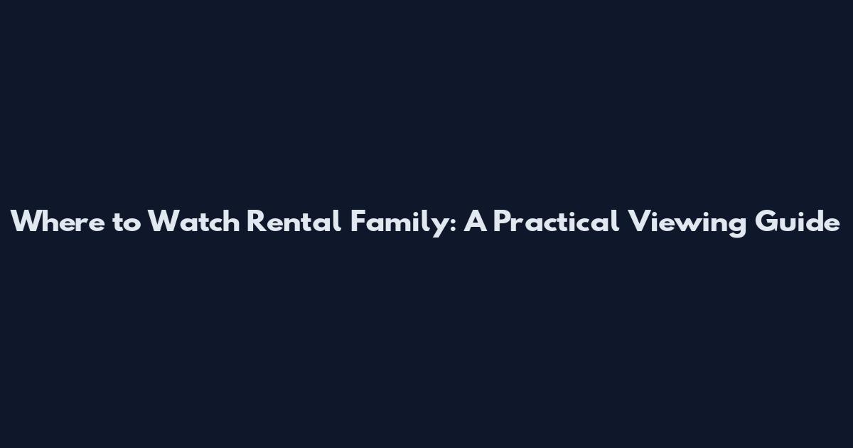 Where to Watch Rental Family: A Practical Viewing Guide