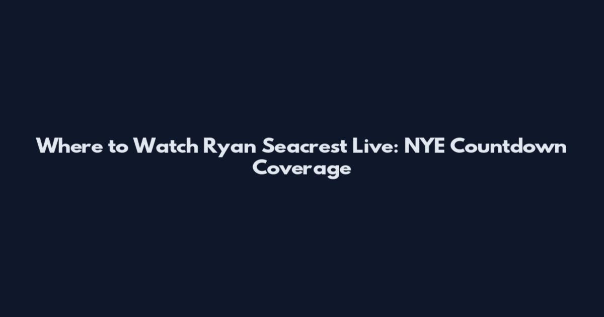 Where to Watch Ryan Seacrest Live: NYE Countdown Coverage