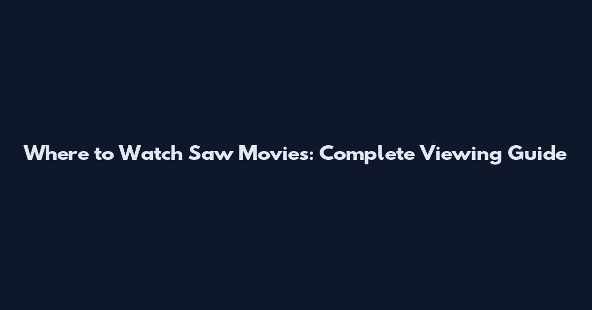 Where to Watch Saw Movies: Complete Viewing Guide