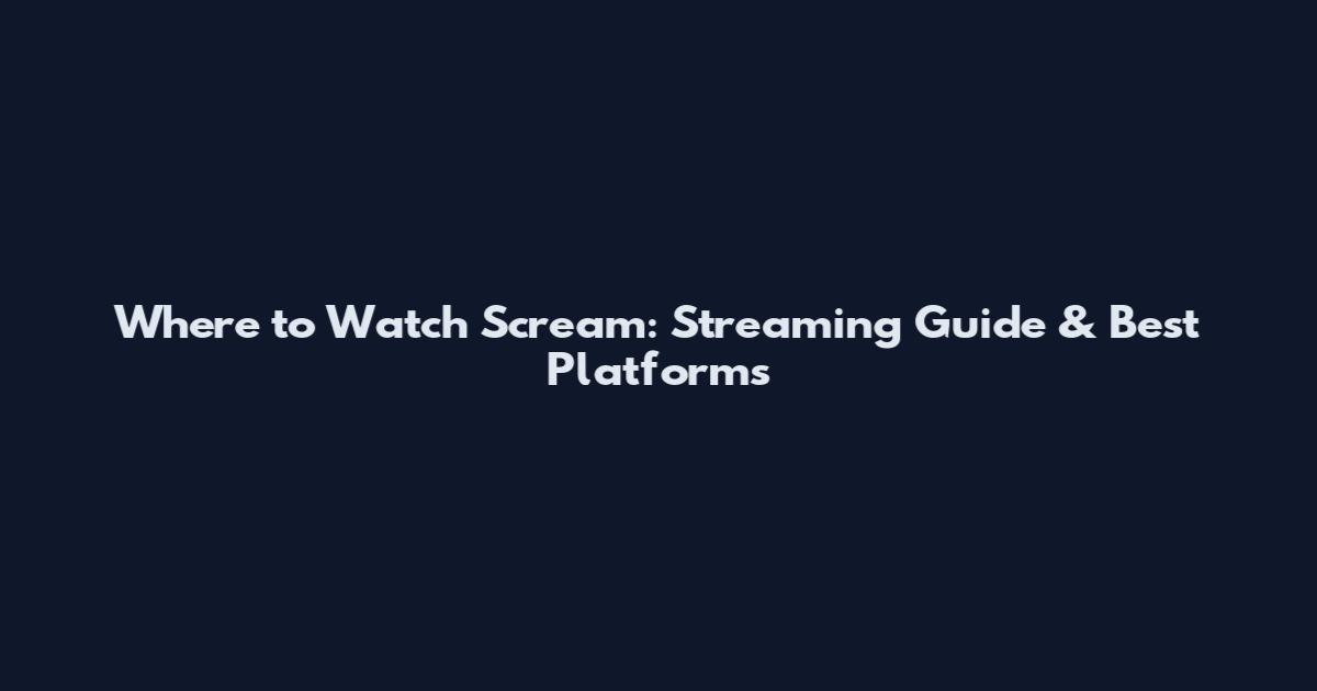 Where to Watch Scream: Streaming Guide & Best Platforms