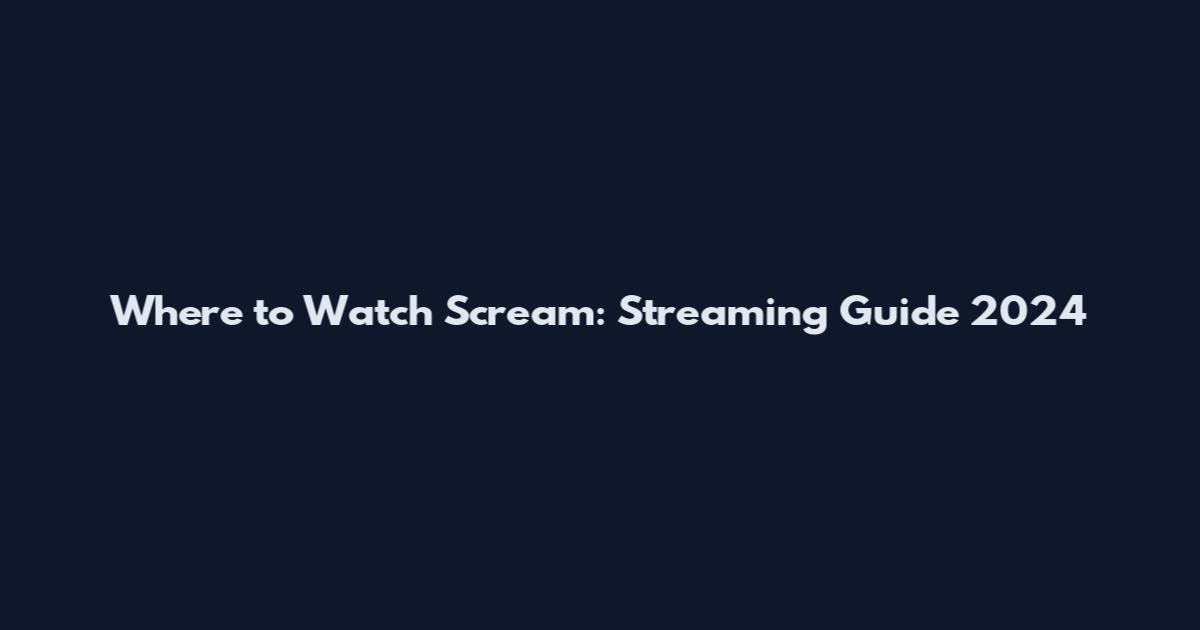 Where to Watch Scream: Streaming Guide 2024