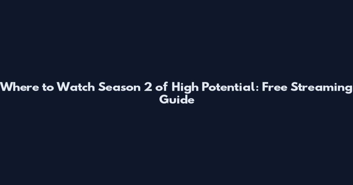 Where to Watch Season 2 of High Potential: Free Streaming Guide