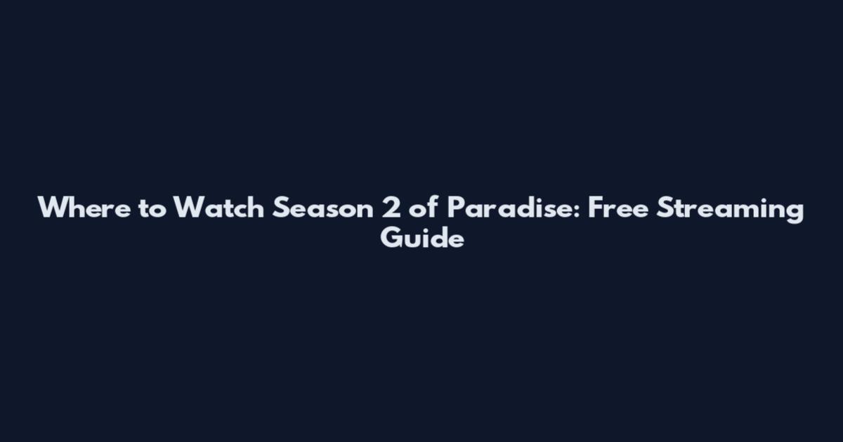 Where to Watch Season 2 of Paradise: Free Streaming Guide