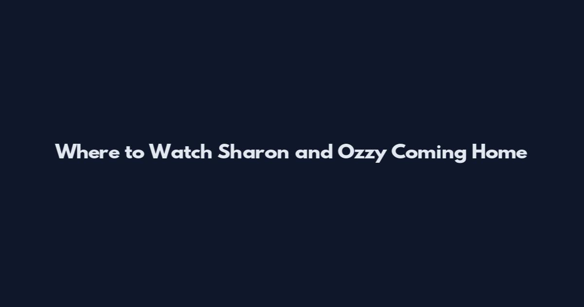 Where to Watch Sharon and Ozzy Coming Home