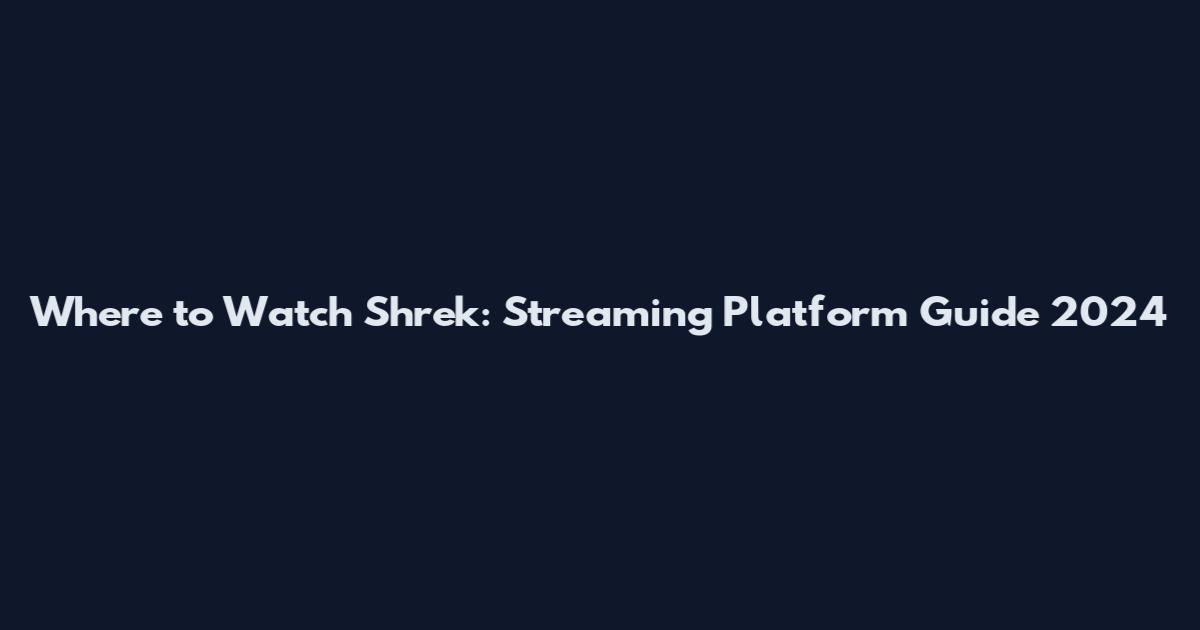 Where to Watch Shrek: Streaming Platform Guide 2024