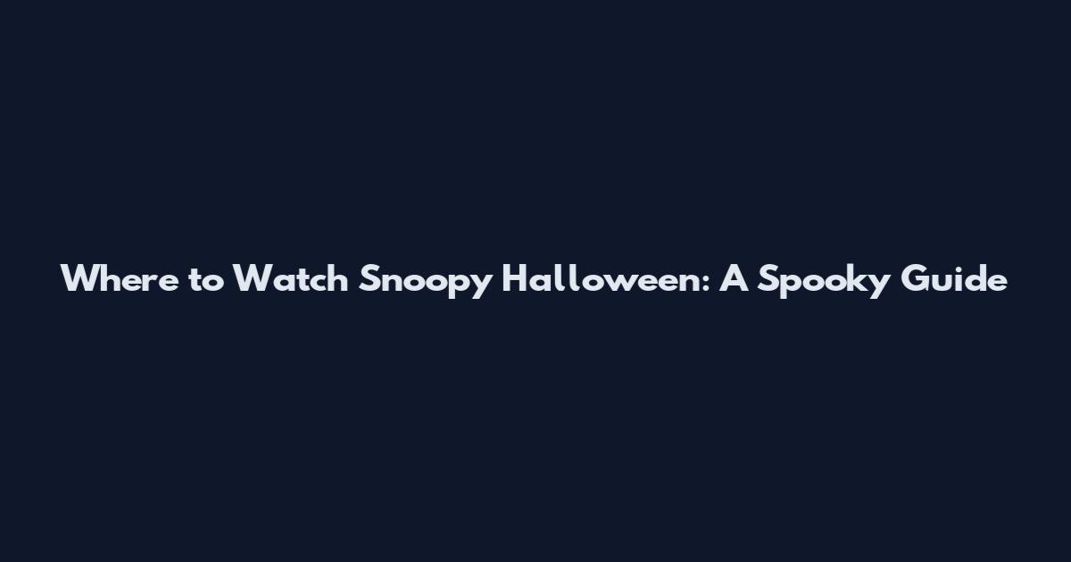 Where to Watch Snoopy Halloween: A Spooky Guide