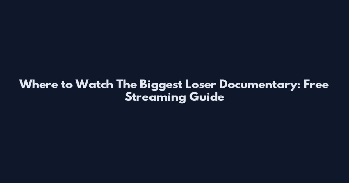 Where to Watch The Biggest Loser Documentary: Free Streaming Guide