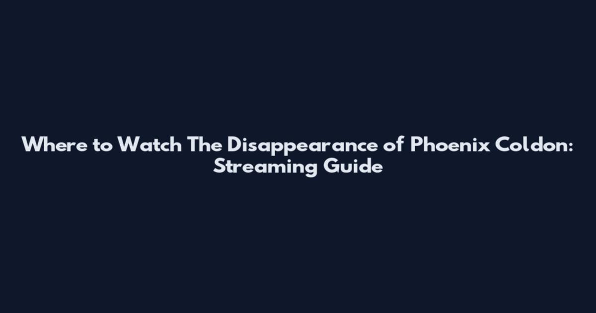 Where to Watch The Disappearance of Phoenix Coldon: Streaming Guide