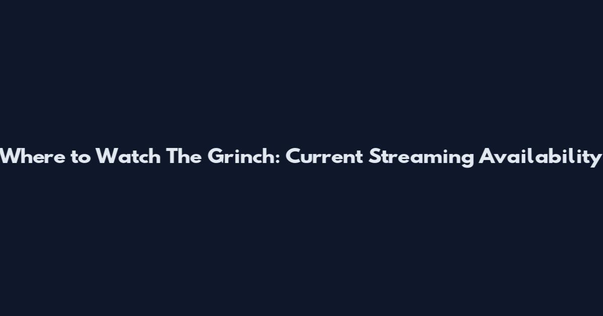 Where to Watch The Grinch: Current Streaming Availability